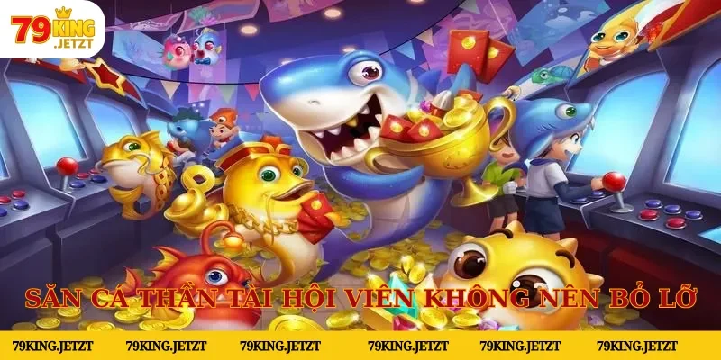 Săn cá thần tài là trò chơi mà hội viên không nên bỏ lỡ