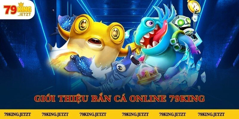 Đôi nét về bắn cá online 79KING