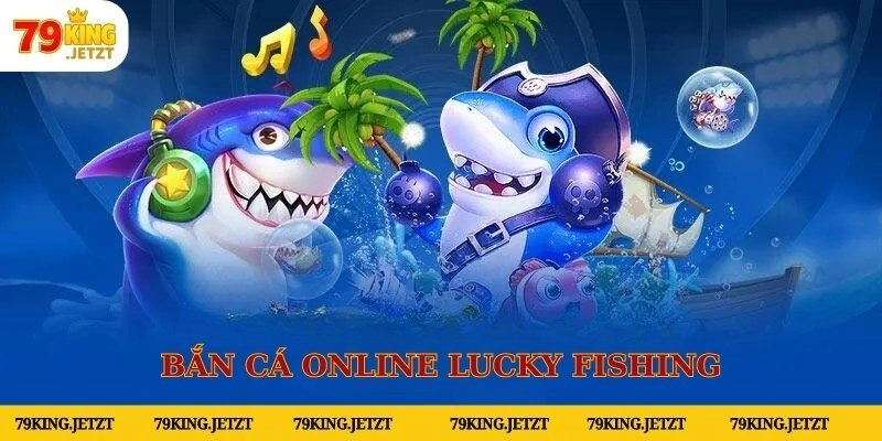 Trải nghiệm Lucky Fishing chinh phục thưởng lớn từ hệ thống