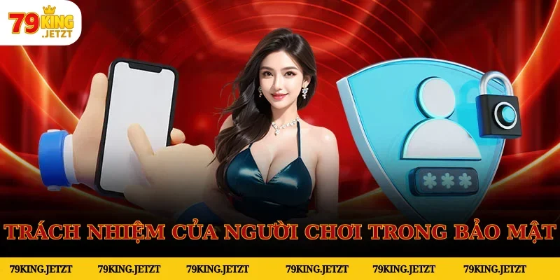 Người chơi 79KING cần có trách nhiệm trong việc bảo mật