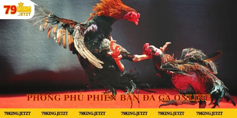 Phong phú phiên bản đá gà online