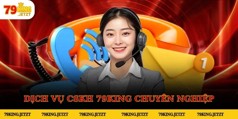 79KING sở hữu dịch vụ hỗ trợ khách hàng tận tâm