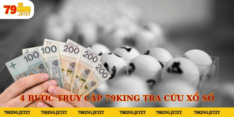Hướng dẫn 4 bước truy cập 79KING tra cứu xổ số