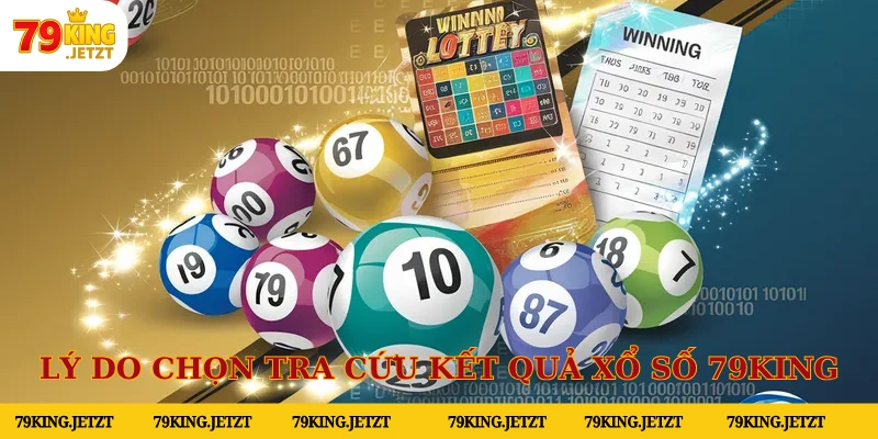 Lý do chọn tra cứu kết quả xổ số 79KING