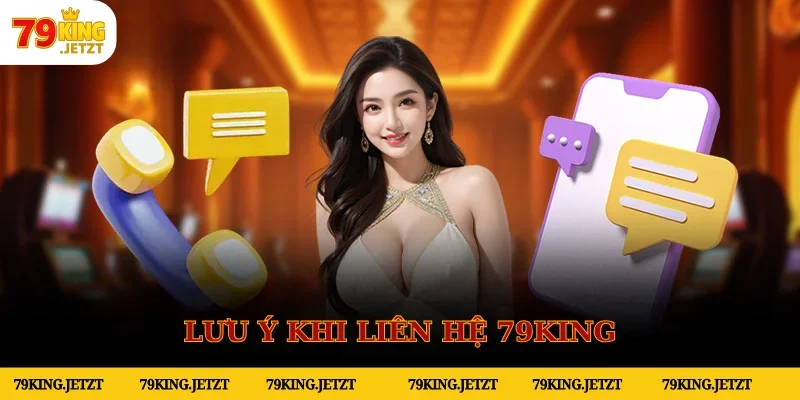 Lưu ý quan trọng khi sử dụng CSKH 79KING