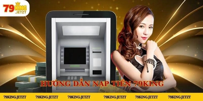 Hướng dẫn nạp tiền 79KING trong 1 nốt nhạc