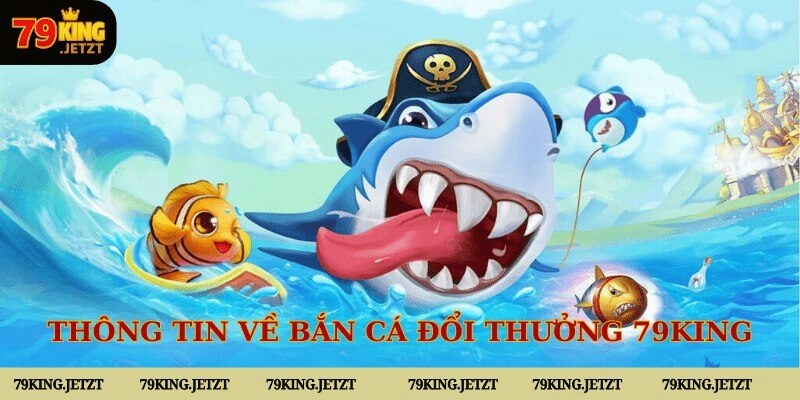 Thông tin về bắn cá đổi thưởng tại nhà cái 79KING 
