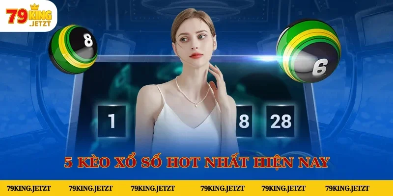 Tổng hợp 5 loại kèo xổ số hot nhất hiện nay